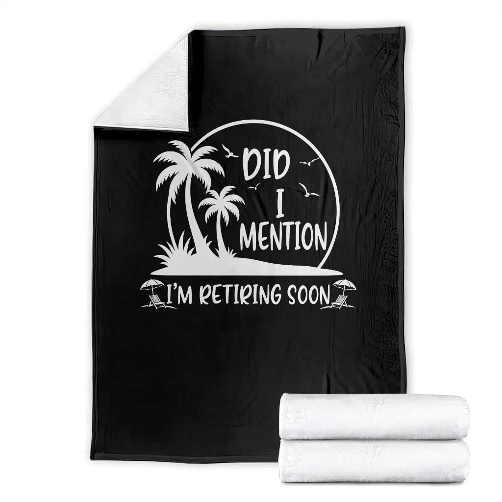 Funny Retirement Throw Blanket Did I Mention Im Retiring Soon Happy Retiree