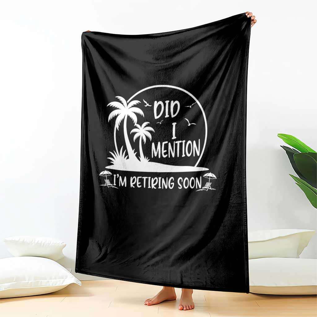 Funny Retirement Throw Blanket Did I Mention Im Retiring Soon Happy Retiree