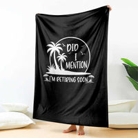 Funny Retirement Throw Blanket Did I Mention Im Retiring Soon Happy Retiree