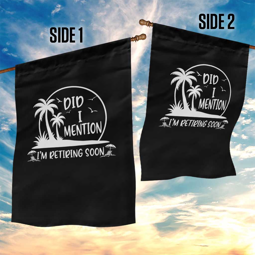 Funny Retirement Garden Flag Did I Mention Im Retiring Soon Happy Retiree