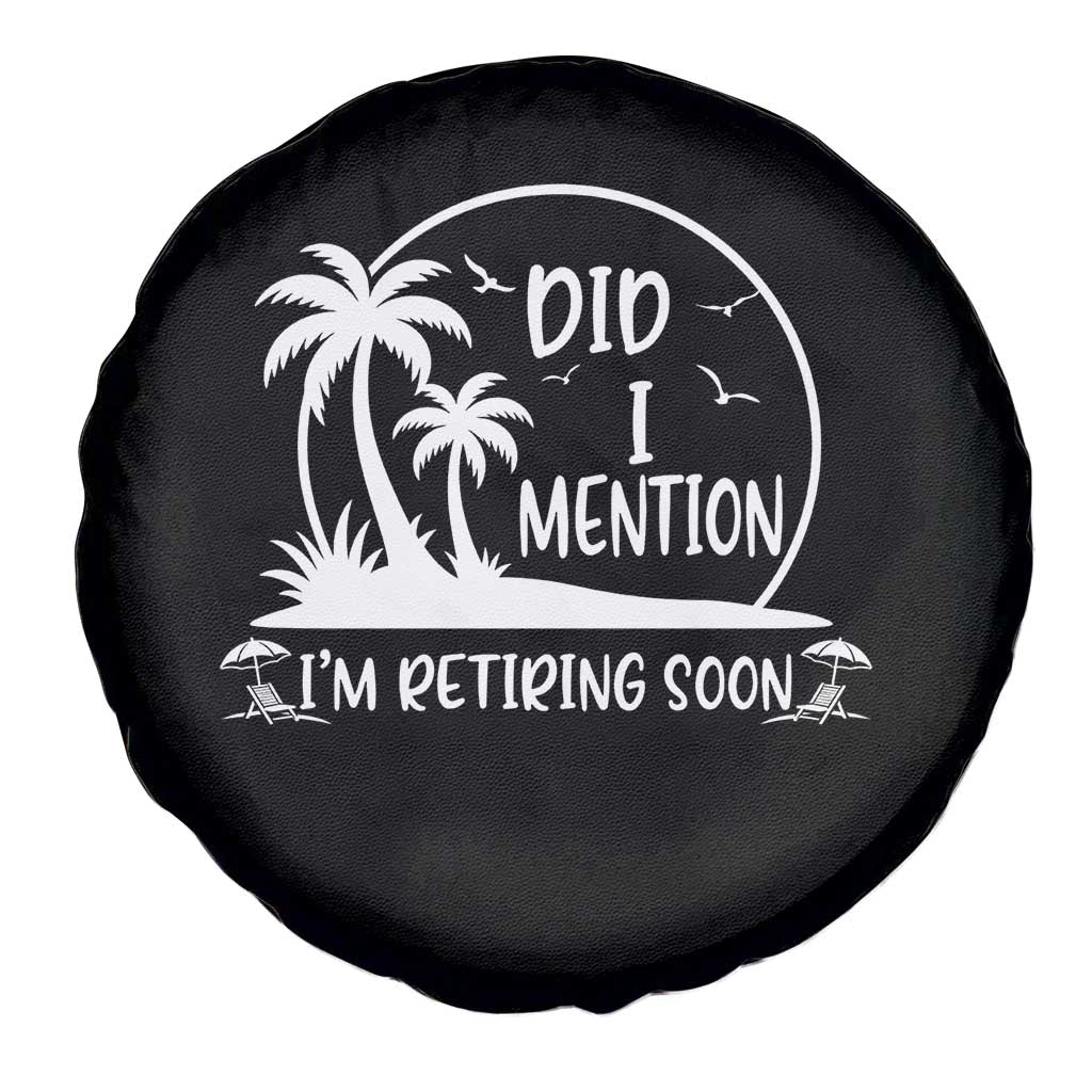 Funny Retirement Spare Tire Cover Did I Mention Im Retiring Soon Happy Retiree