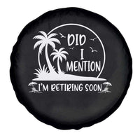 Funny Retirement Spare Tire Cover Did I Mention Im Retiring Soon Happy Retiree
