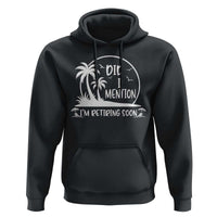 Funny Retirement Hoodie Did I Mention Im Retiring Soon Happy Retiree
