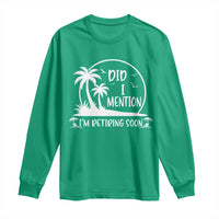 Funny Retirement Long Sleeve Shirt Did I Mention Im Retiring Soon Happy Retiree