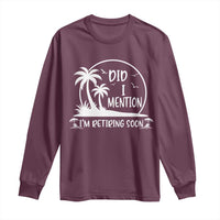 Funny Retirement Long Sleeve Shirt Did I Mention Im Retiring Soon Happy Retiree