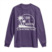 Funny Retirement Long Sleeve Shirt Did I Mention Im Retiring Soon Happy Retiree