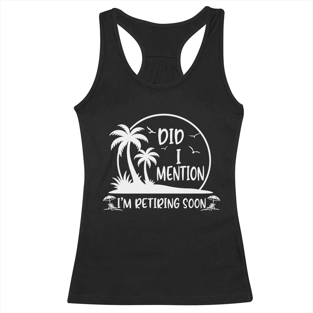 Funny Retirement Racerback Tank Top Did I Mention Im Retiring Soon Happy Retiree
