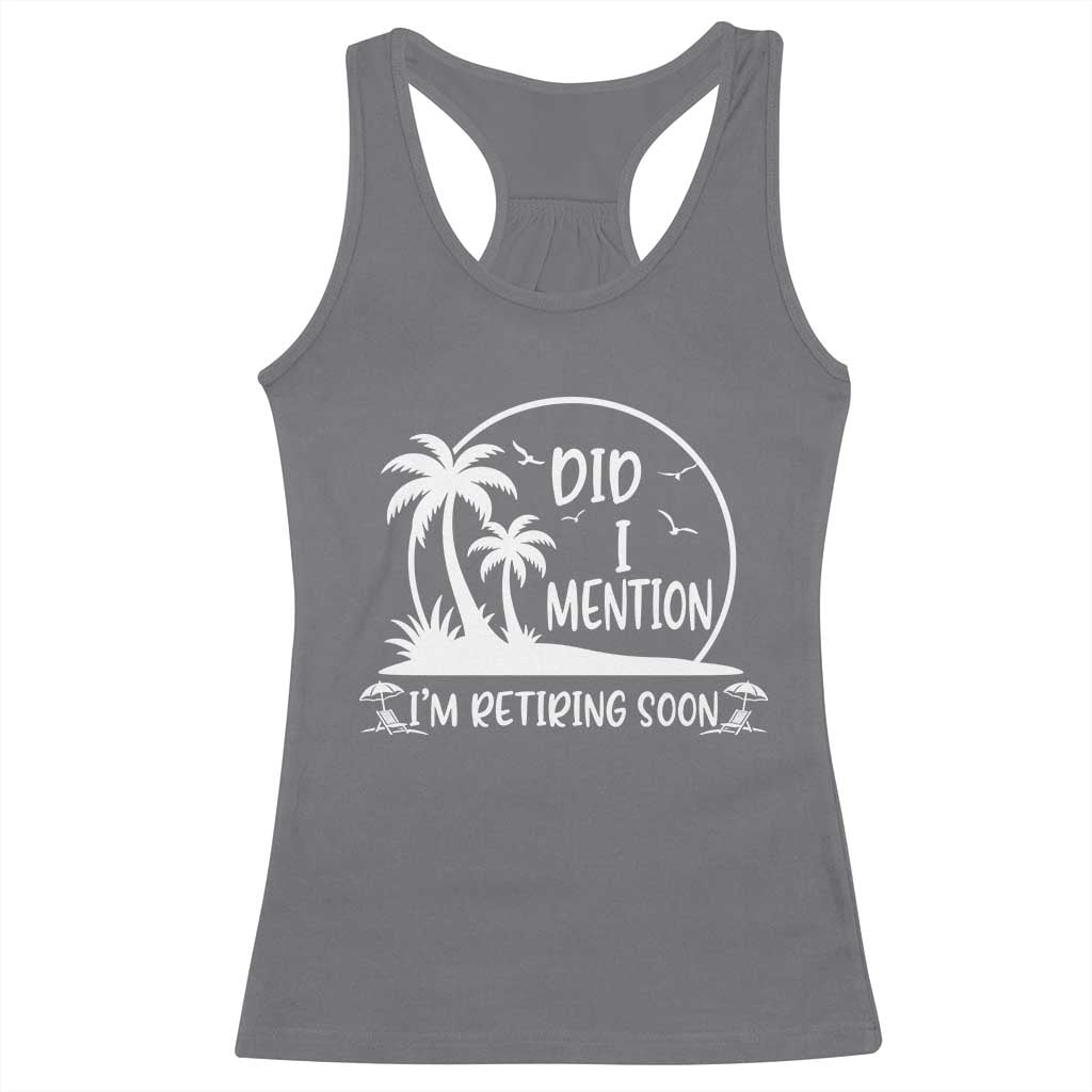 Funny Retirement Racerback Tank Top Did I Mention Im Retiring Soon Happy Retiree