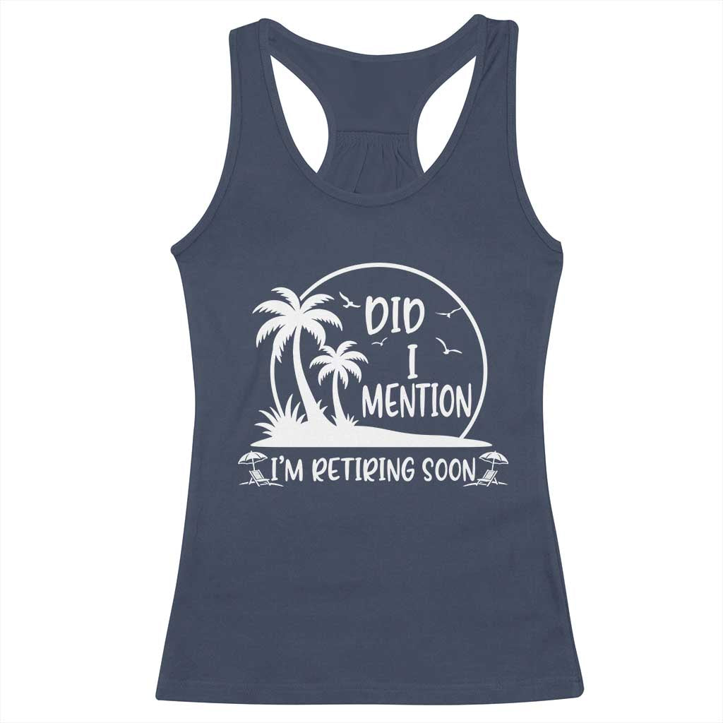 Funny Retirement Racerback Tank Top Did I Mention Im Retiring Soon Happy Retiree