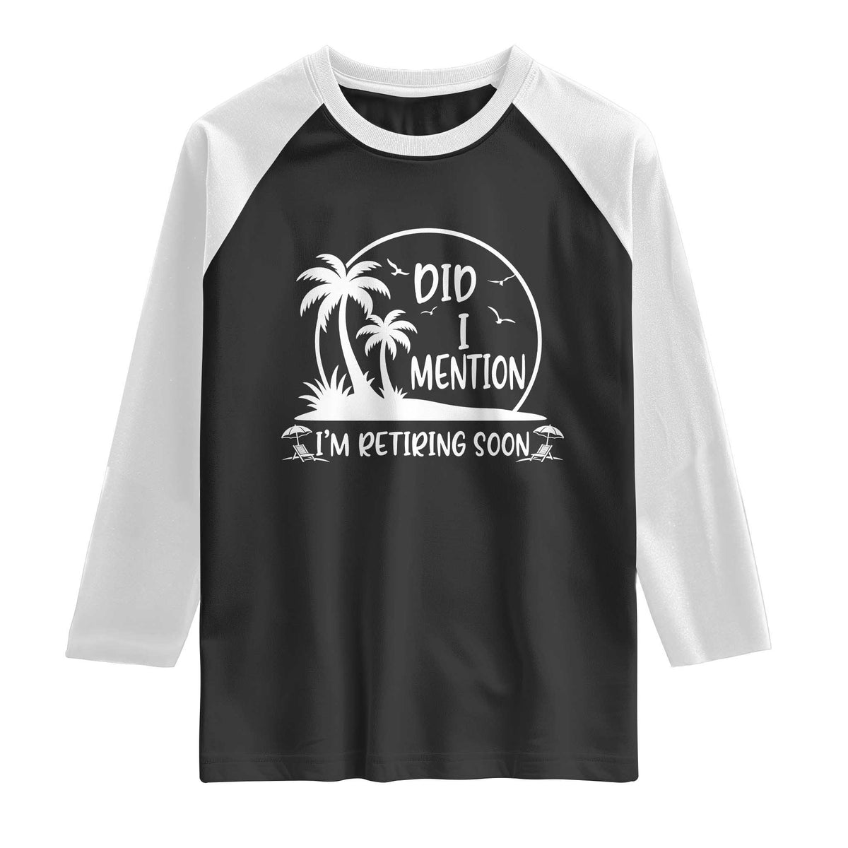 Funny Retirement Raglan Shirt Did I Mention Im Retiring Soon Happy Retiree