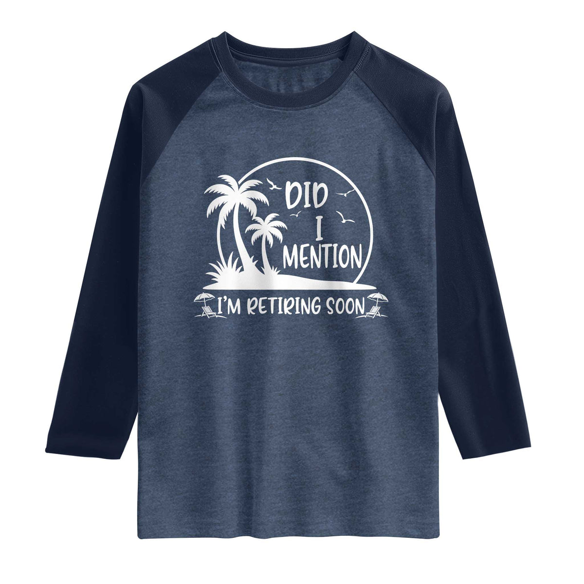 Funny Retirement Raglan Shirt Did I Mention Im Retiring Soon Happy Retiree