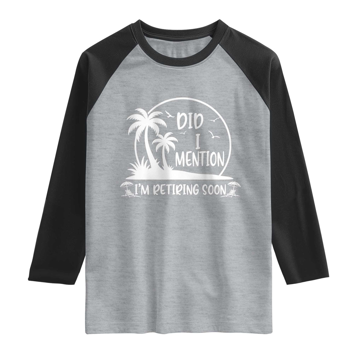 Funny Retirement Raglan Shirt Did I Mention Im Retiring Soon Happy Retiree