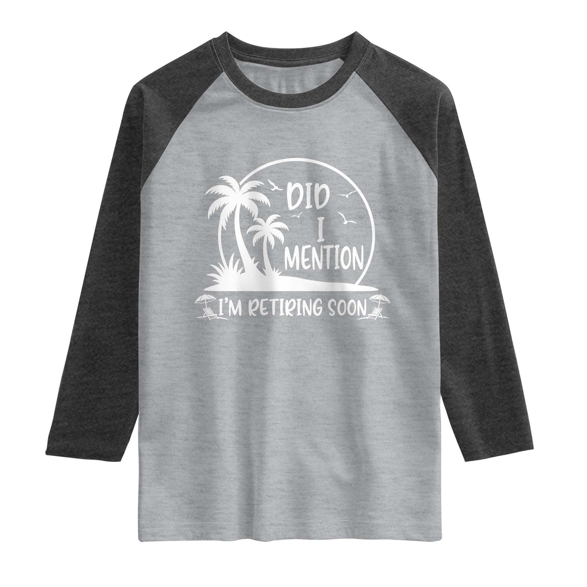Funny Retirement Raglan Shirt Did I Mention Im Retiring Soon Happy Retiree
