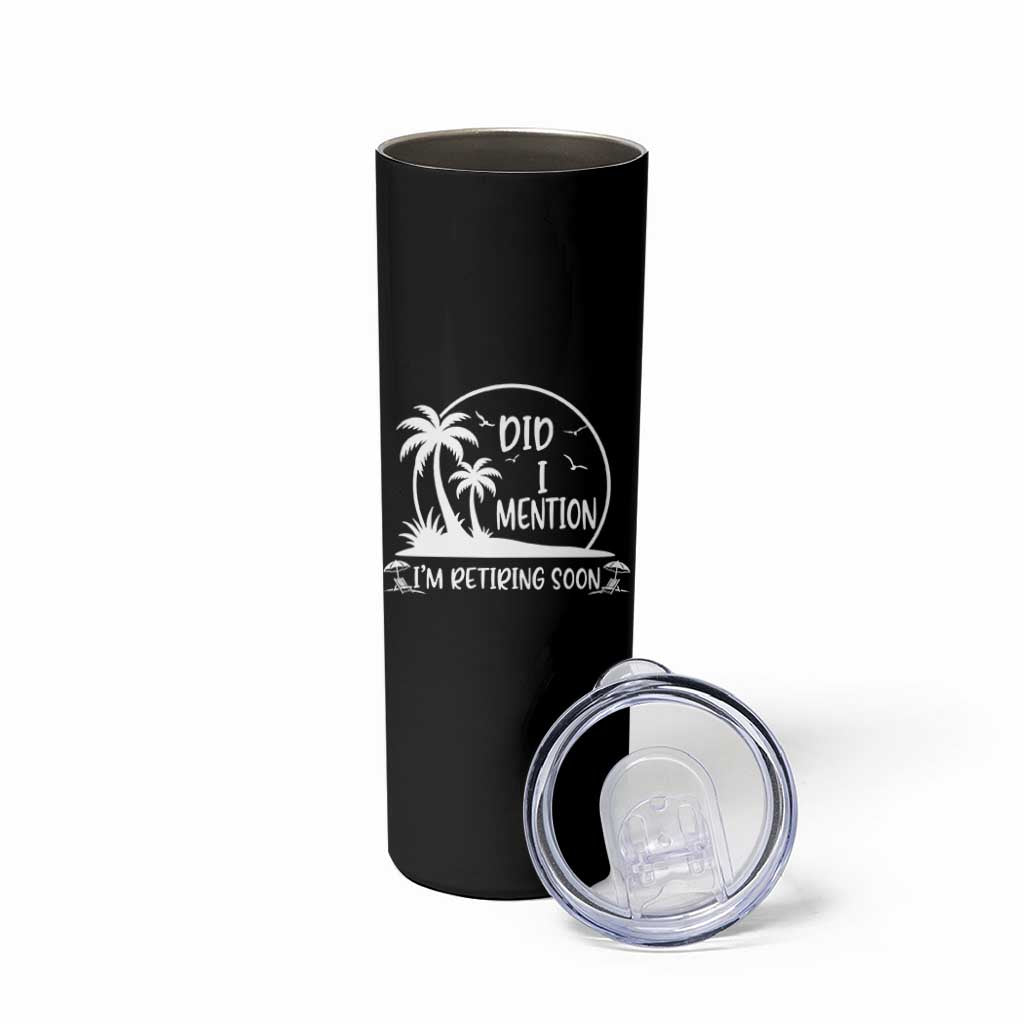 Funny Retirement Skinny Tumbler Did I Mention Im Retiring Soon Happy Retiree