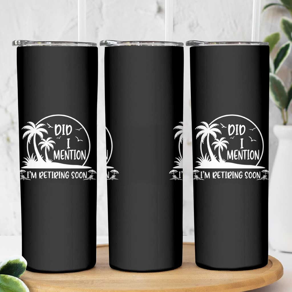 Funny Retirement Skinny Tumbler Did I Mention Im Retiring Soon Happy Retiree