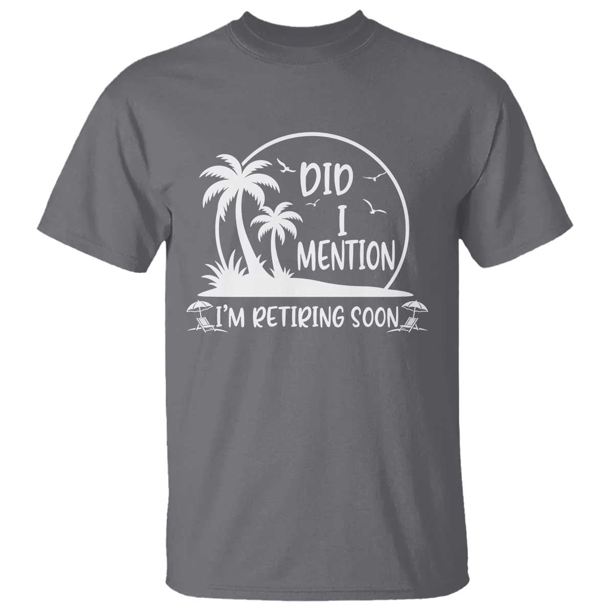 Funny Retirement T Shirt Did I Mention Im Retiring Soon Happy Retiree