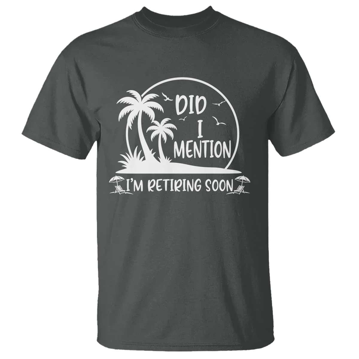 Funny Retirement T Shirt Did I Mention Im Retiring Soon Happy Retiree