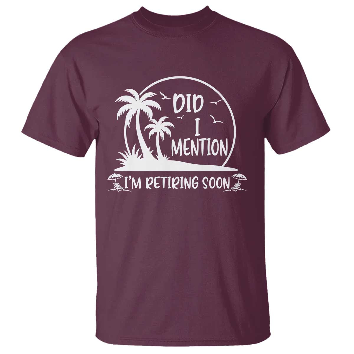 Funny Retirement T Shirt Did I Mention Im Retiring Soon Happy Retiree