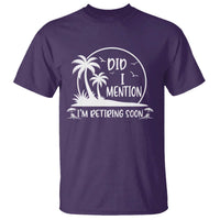 Funny Retirement T Shirt Did I Mention Im Retiring Soon Happy Retiree