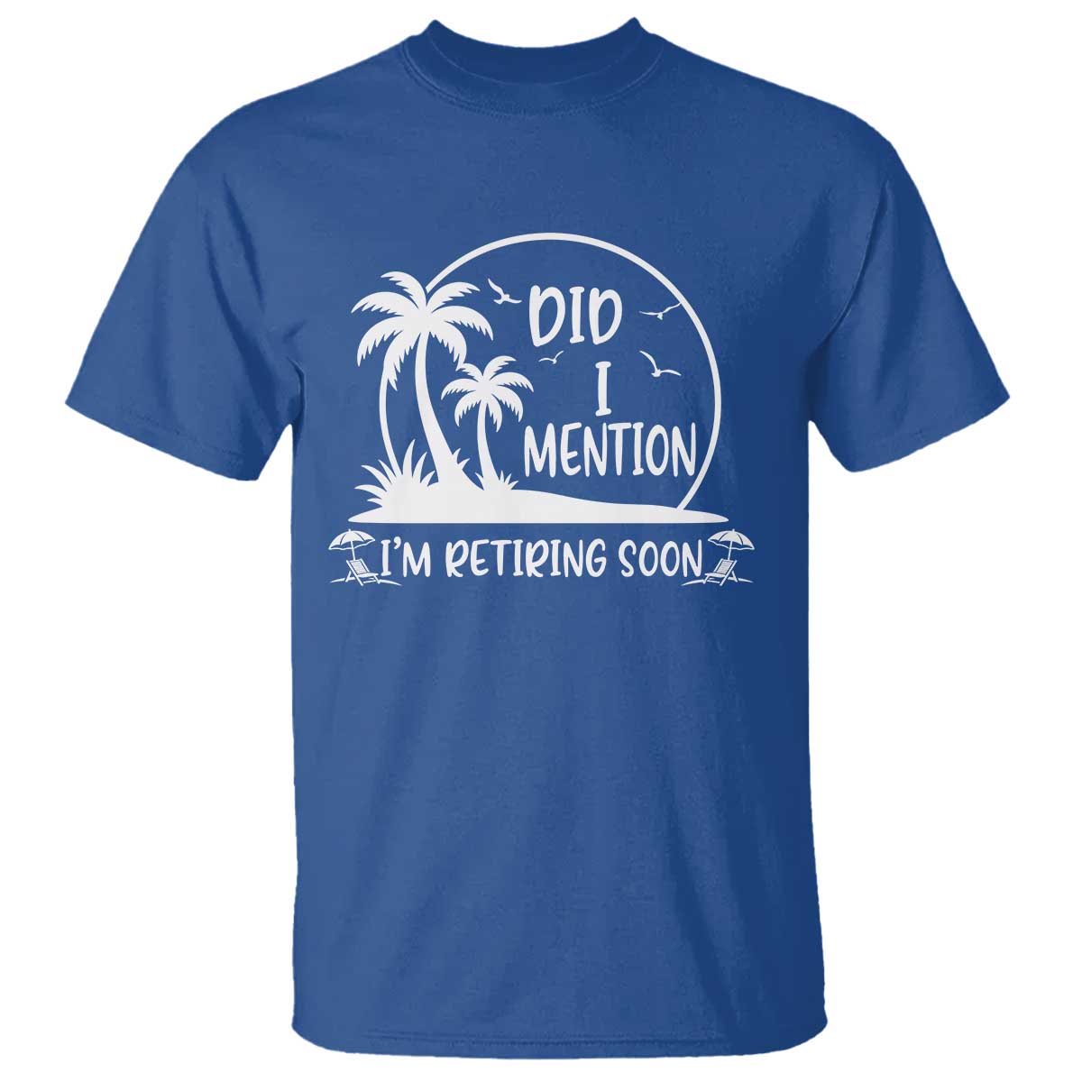 Funny Retirement T Shirt Did I Mention Im Retiring Soon Happy Retiree