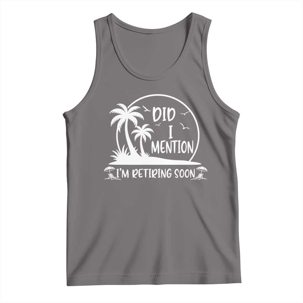 Funny Retirement Tank Top Did I Mention Im Retiring Soon Happy Retiree