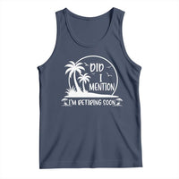 Funny Retirement Tank Top Did I Mention Im Retiring Soon Happy Retiree