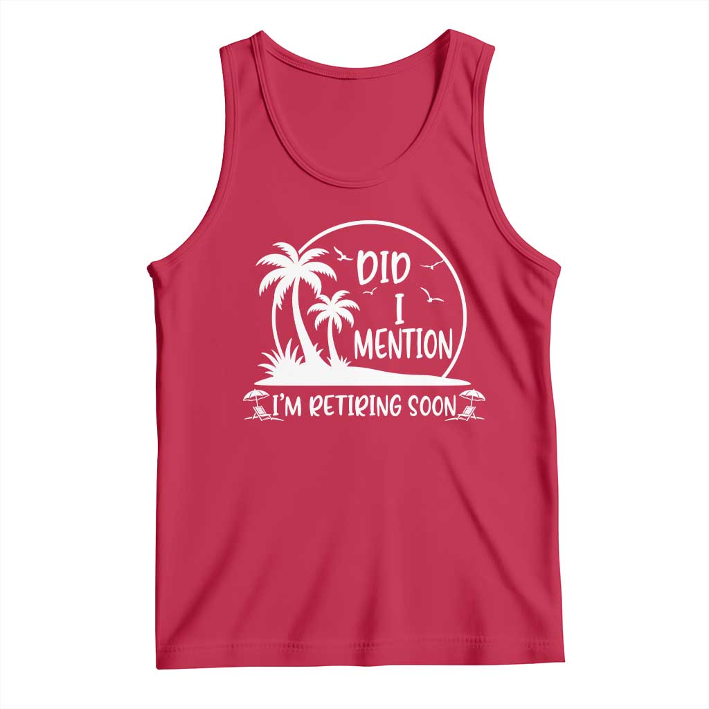 Funny Retirement Tank Top Did I Mention Im Retiring Soon Happy Retiree