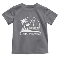 Funny Retirement Toddler T Shirt Did I Mention Im Retiring Soon Happy Retiree