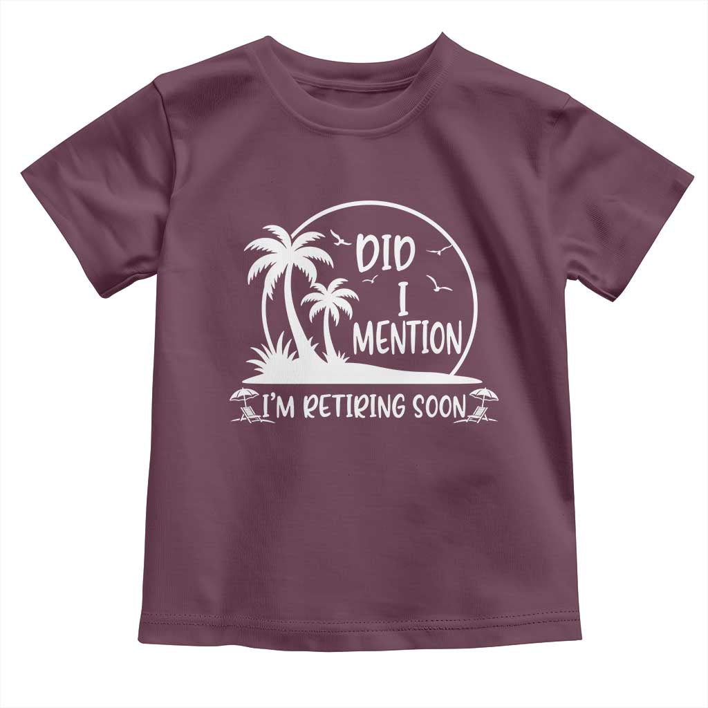 Funny Retirement Toddler T Shirt Did I Mention Im Retiring Soon Happy Retiree