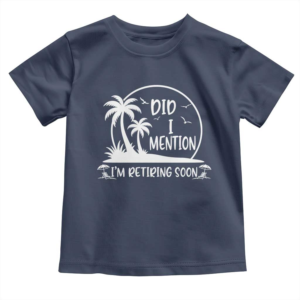 Funny Retirement Toddler T Shirt Did I Mention Im Retiring Soon Happy Retiree