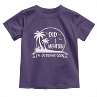 Funny Retirement Toddler T Shirt Did I Mention Im Retiring Soon Happy Retiree