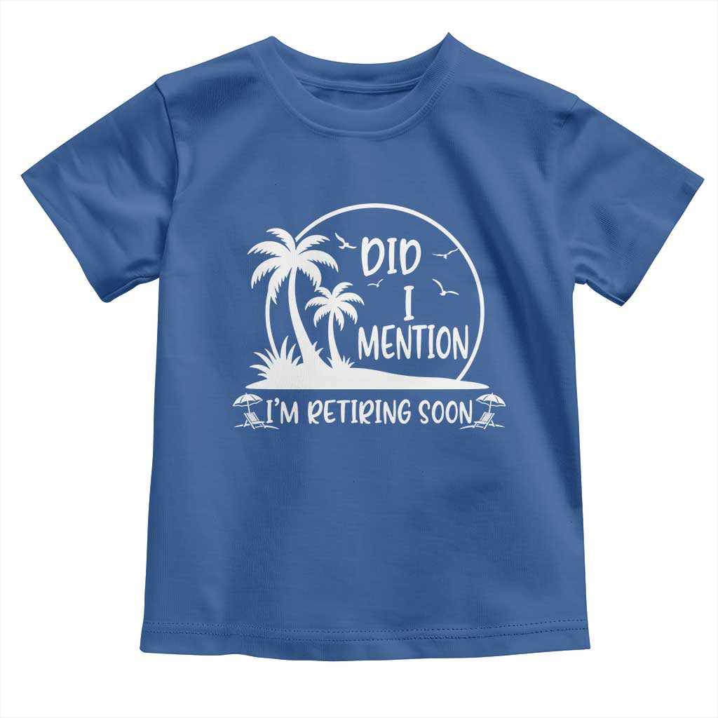 Funny Retirement Toddler T Shirt Did I Mention Im Retiring Soon Happy Retiree