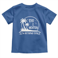 Funny Retirement Toddler T Shirt Did I Mention Im Retiring Soon Happy Retiree