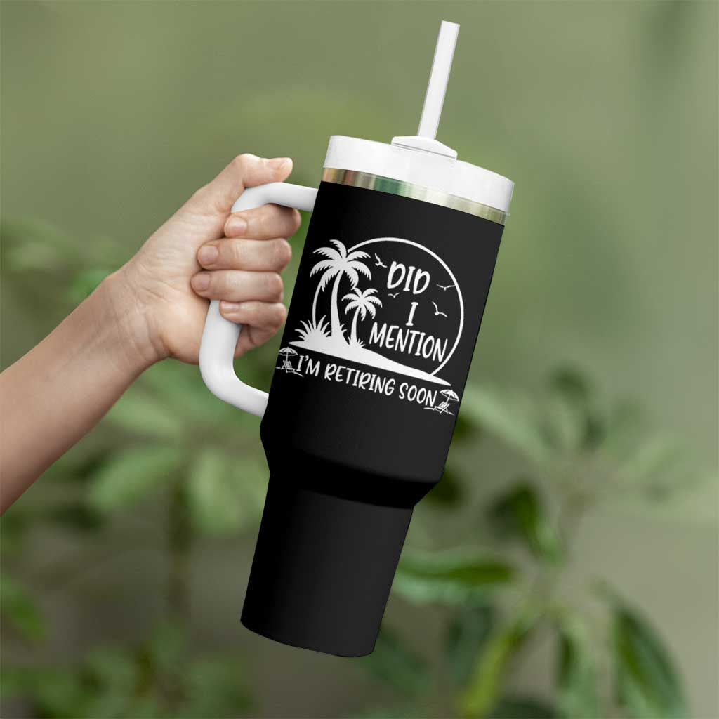 Funny Retirement Tumbler With Handle Did I Mention Im Retiring Soon Happy Retiree