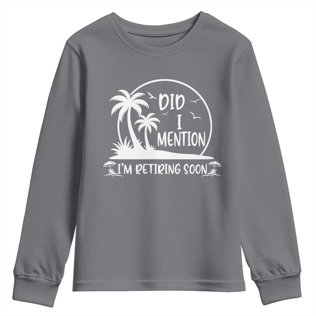 Funny Retirement Youth Sweatshirt Did I Mention Im Retiring Soon Happy Retiree