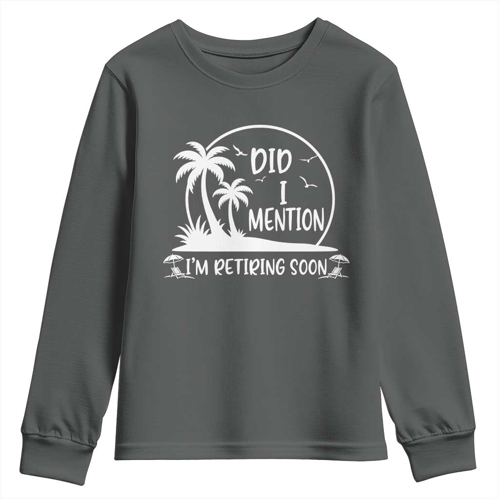 Funny Retirement Youth Sweatshirt Did I Mention Im Retiring Soon Happy Retiree