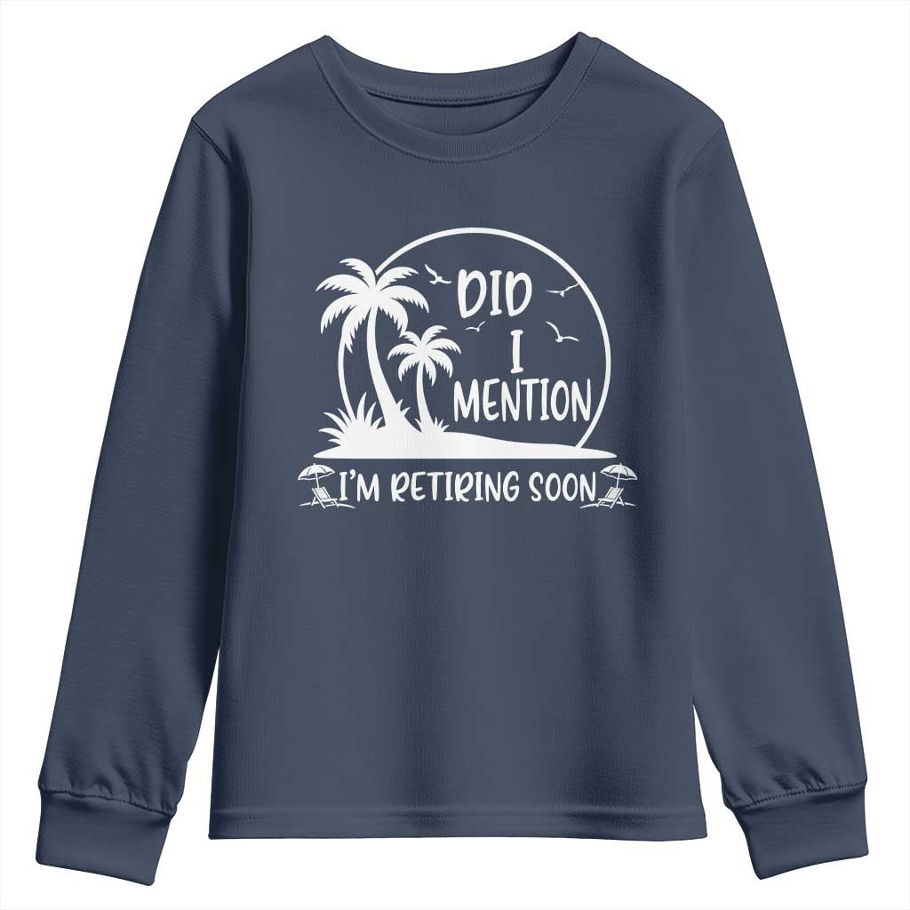 Funny Retirement Youth Sweatshirt Did I Mention Im Retiring Soon Happy Retiree