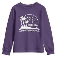 Funny Retirement Youth Sweatshirt Did I Mention Im Retiring Soon Happy Retiree
