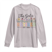 Retirement Gift For Her Long Sleeve Shirt This Girl Is Retired 2026 Floral Grandma Mom Teacher Coworker