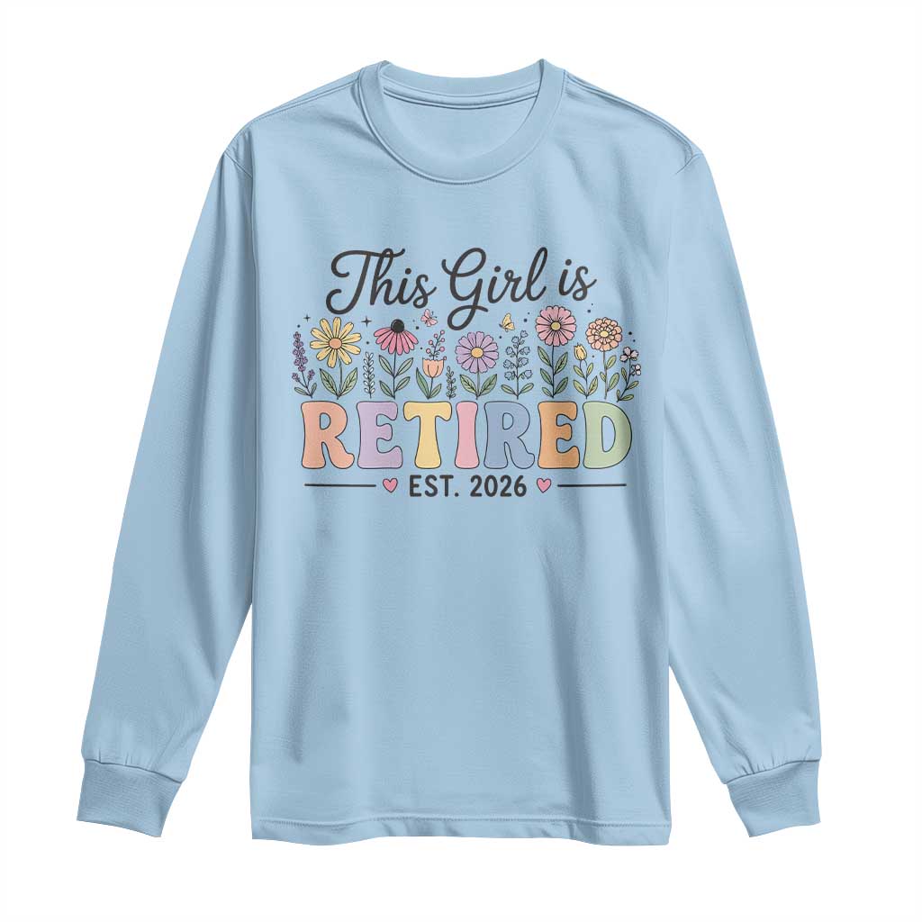 Retirement Gift For Her Long Sleeve Shirt This Girl Is Retired 2026 Floral Grandma Mom Teacher Coworker