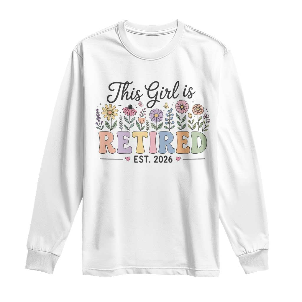 Retirement Gift For Her Long Sleeve Shirt This Girl Is Retired 2026 Floral Grandma Mom Teacher Coworker