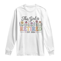 Retirement Gift For Her Long Sleeve Shirt This Girl Is Retired 2026 Floral Grandma Mom Teacher Coworker