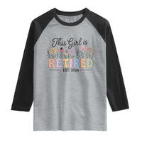 Retirement Gift For Her Raglan Shirt This Girl Is Retired 2026 Floral Grandma Mom Teacher Coworker