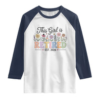 Retirement Gift For Her Raglan Shirt This Girl Is Retired 2026 Floral Grandma Mom Teacher Coworker