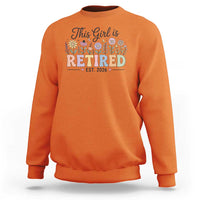 Retirement Gift For Her Sweatshirt This Girl Is Retired 2026 Floral Grandma Mom Teacher Coworker