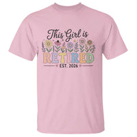 Retirement Gift For Her T Shirt This Girl Is Retired 2026 Floral Grandma Mom Teacher Coworker