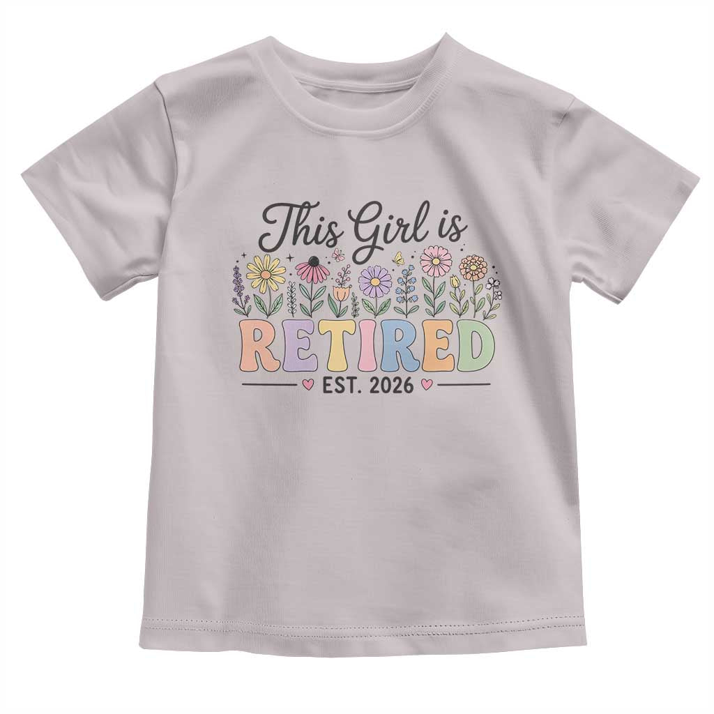 Retirement Gift For Her Toddler T Shirt This Girl Is Retired 2026 Floral Grandma Mom Teacher Coworker