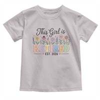 Retirement Gift For Her Toddler T Shirt This Girl Is Retired 2026 Floral Grandma Mom Teacher Coworker