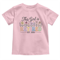 Retirement Gift For Her Toddler T Shirt This Girl Is Retired 2026 Floral Grandma Mom Teacher Coworker
