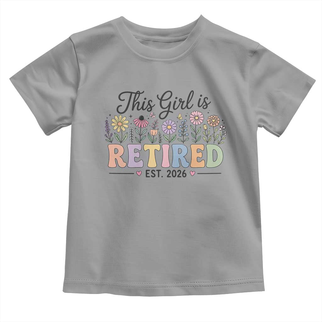 Retirement Gift For Her Toddler T Shirt This Girl Is Retired 2026 Floral Grandma Mom Teacher Coworker